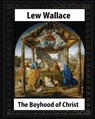 The Boyhood of Christ (1888), by Lew Wallace illustrated - Lew Wallace - 9781533179869