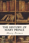 The History of Mary Prince - Mary Prince - 9781533185457