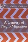 A Century of Negro Migration - WOODSON,  Carter G. - 9781533280572