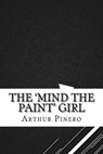 The 'Mind the Paint' Girl - PINERO,  Arthur Wing - 9781533288509