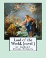 Lord of the World, by Robert Hugh Benson (novel ) - Robert Hugh Benson - 9781533292414