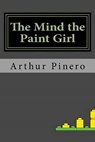 The Mind the Paint Girl - PINERO,  Arthur Wing - 9781533299383