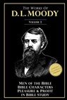 The Works of D. L. Moody, Vol 2: Men of the Bible, Bible Characters, Pleasure & Profit in Bible Study - D. L. Moody - 9781533318220