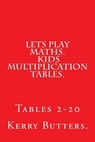 Lets Play Maths. Kids Multiplication Tables 1-20. - Kerry Butters - 9781533380319