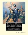 The Prussian Officer and Other Stories (1914) by D. H. Lawrence ( Classics): David Herbert Richards Lawrence - D. H. Lawrence - 9781533463692