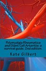 Polymyalgia Rheumatica and Giant Cell Arteritis: a survival guide. 2nd edition. - Kate Gilbert - 9781533523549