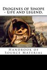 Diogenes of Sinope - Life and Legend, 2nd Edition: Handbook of Source Material - Plutarch - 9781533528841