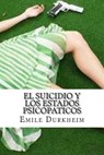 El Suicidio y Los Estados Psicopaticos - Emile Durkheim - 9781533559654