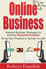 Online Business: Internet Business Strategies to Achieve Financial Freedom - Robert Daudish - 9781533560797