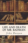 Life and Death of Mr. Badman - John Bunyan - 9781533615107