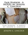Fair Harbor: A NOVEL by: Joseph C. Lincoln - Joseph C. Lincoln - 9781533632548