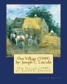 Our Village (1909) by: Joseph C. Lincoln - Joseph C. Lincoln - 9781533632760