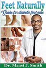 Feet Naturally, Diabetes: Feet Naturally, Diabetes - Maasi J. Smith - 9781533661579