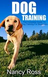 Dog Training: The Complete Guide To Dog Training For Beginners - Nancy Ross - 9781533723352
