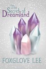 The Secret of Dreamland - Foxglove Lee - 9781533731463