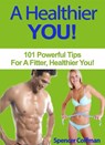 A Healthier You! 101 Powerful Tips For A Fitter, Healthier You - Spencer Coffman - 9781533739650