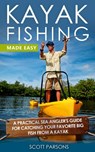 Kayak Fishing Made Easy - A Practical Sea Angler’s Guide for Catching Your Favorite Big Fish from a Kayak - Scott Parsons - 9781533740090