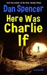 Here Was Charlie If - Dan Spencer - 9781533755780