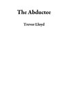 The Abductee - Trevor Lloyd - 9781533770752