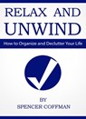 Relax And Unwind - How To Organize And Declutter Your Life - Spencer Coffman - 9781533788870
