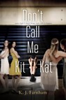 Don't Call Me Kit Kat - K. J. Farnham - 9781533789433