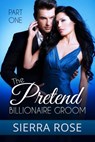 The Pretend Billionaire Groom - Sierra Rose - 9781533795205