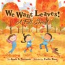 We Want Leaves!: A Fall Chant - Jamie A. Swenson - 9781534113350