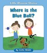 Where Is the Blue Ball? - Cecilia Minden - 9781534168299