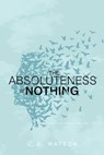 Absoluteness of Nothing - C. G. Watson - 9781534403833