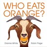 Who Eats Orange? - Dianne White - 9781534404090
