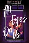 All Eyes on Us - Kit Frick - 9781534404427