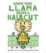 When Your Llama Needs a Haircut - Susanna Leonard Hill - 9781534405639
