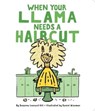 When Your Llama Needs a Haircut - Susanna Leonard Hill - 9781534405646
