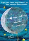Papá, Por Favor, Bájame La Luna (Papa, Please Get the Moon for Me) (Spanish-English Bilingual Edition) - Eric Carle - 9781534413269