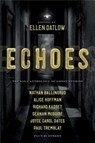 Echoes - DATLOW,  Ellen ; Bailey, Dale ; Ballingrud, Nathan ; Bowes, Richard - 9781534413467