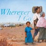 Wherever I Go - Mary Wagley Copp - 9781534419209