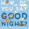 How Do You Say Good Night? - Cindy Jin - 9781534431607