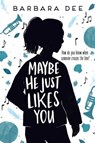 Maybe He Just Likes You - Barbara Dee - 9781534432376