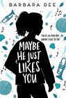 Maybe He Just Likes You - Barbara Dee - 9781534432383