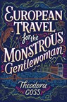 European Travel for the Monstrous Gentlewoman - Theodora Goss - 9781534437258
