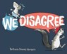 We Disagree - Bethanie Deeney Murguia - 9781534438811