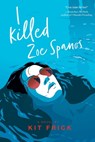 I Killed Zoe Spanos - FRICK,  Kit - 9781534449701
