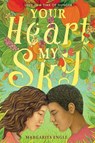 Your Heart, My Sky: Love in a Time of Hunger - Margarita Engle - 9781534464971