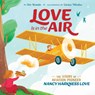 Love Is in the Air: The Story of Aviation Pioneer Nancy Harkness Love - Dee Romito - 9781534484191
