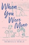 WHEN YOU WERE MINE R/E - Rebecca Serle - 9781534486089