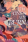 The Ones We Burn - Rebecca Mix - 9781534493513