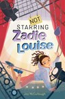 Not Starring Zadie Louise - Joy McCullough - 9781534496248