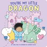 You're My Little Dragon - Laura Gehl - 9781534497986