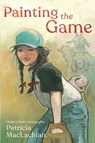 Painting the Game - Patricia MacLachlan - 9781534499942