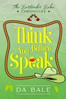 Think Before You Speak - D. A. Bale - 9781534600614